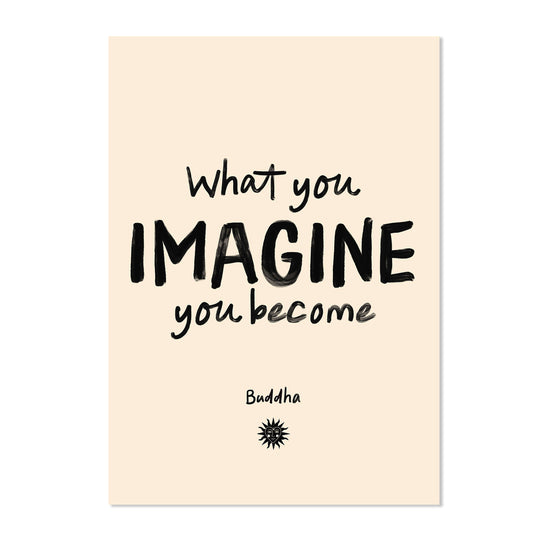 WHAT YOU IMAGINE, YOU BECOME