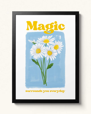 Magic Surrounds You Everyday art print. Hand-drawn watercolour daisies with uplifting butter yellow lettering that reminds you magic is all around. Spring yellow flowers art print black frame