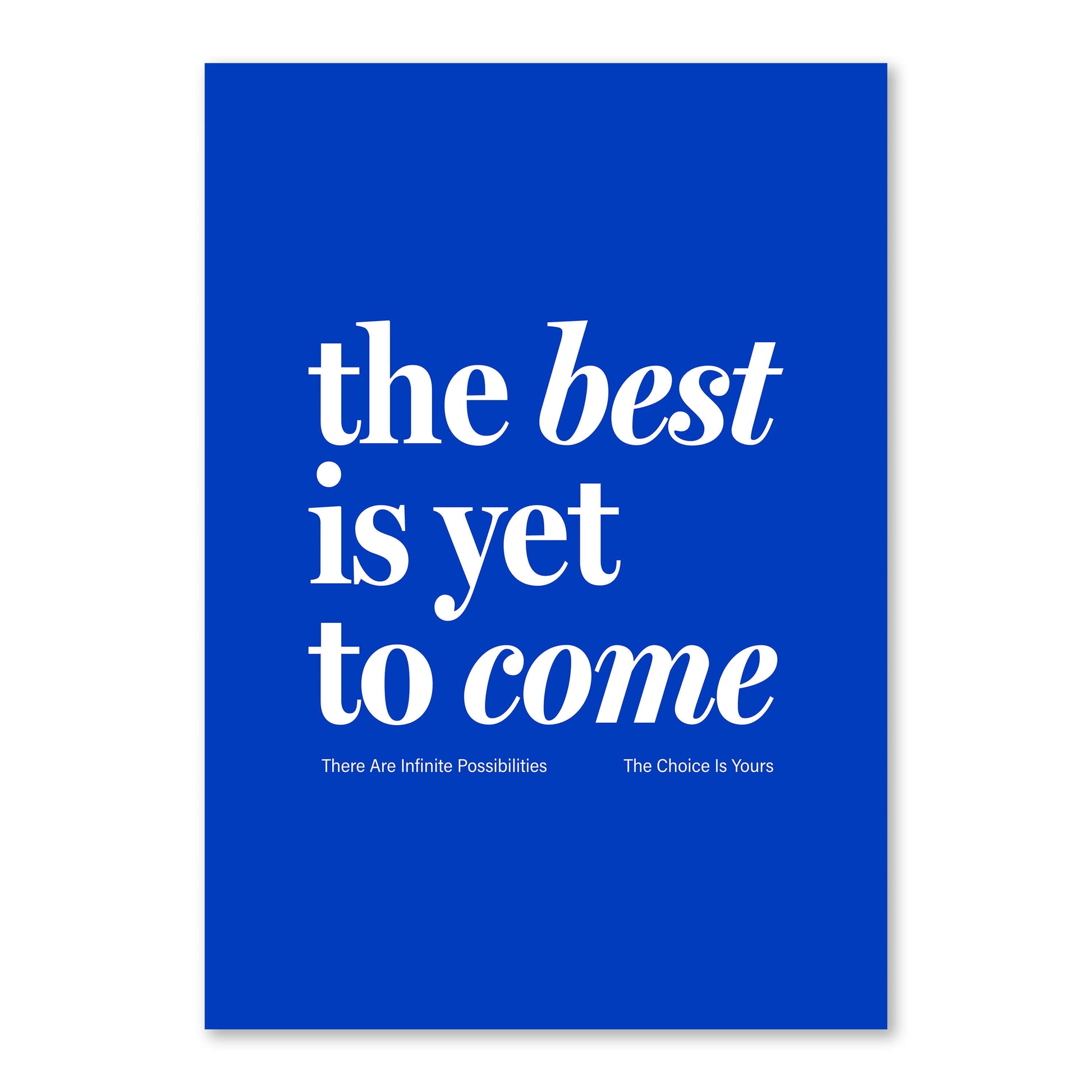 The Best Is Yet To Come print unframed on white background