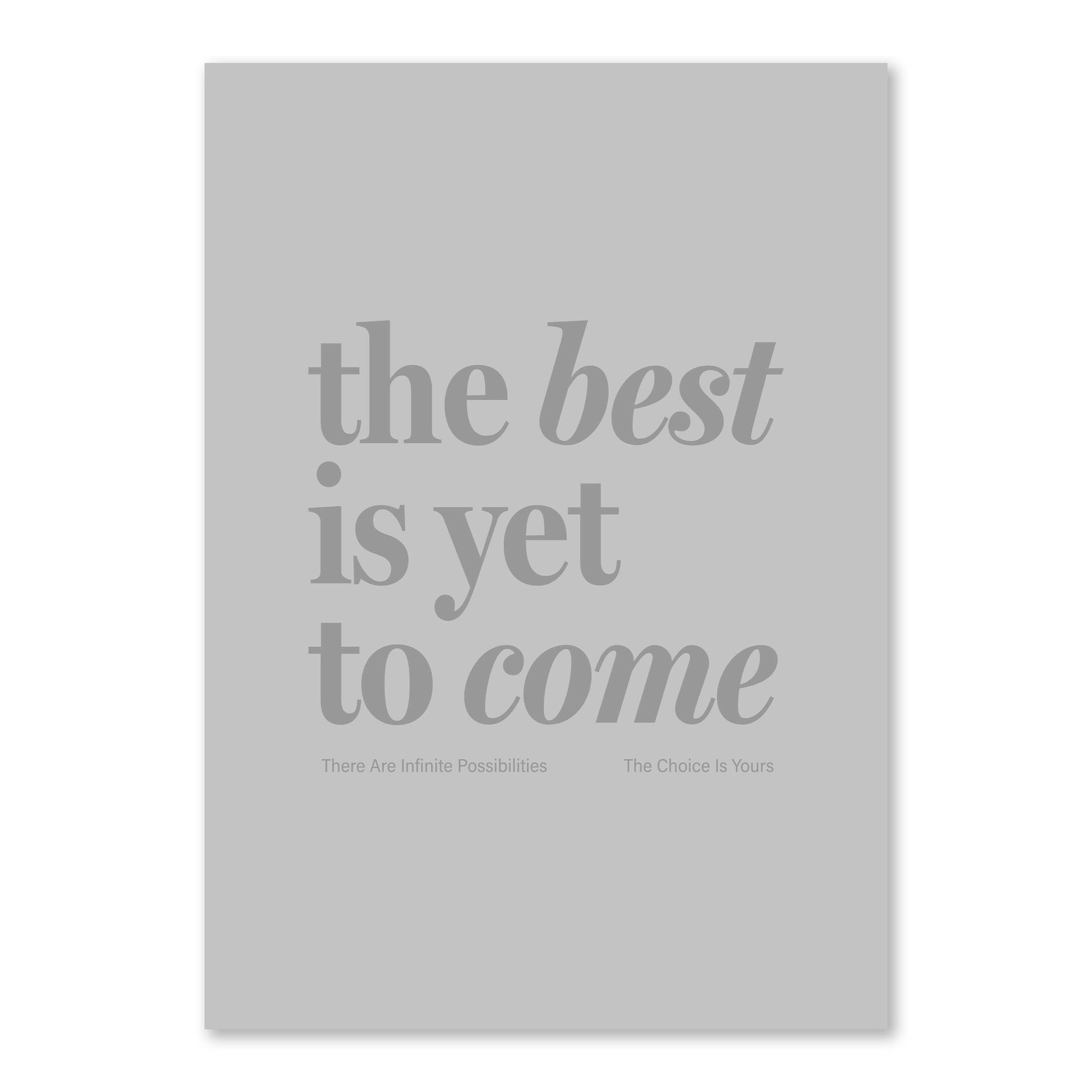 The Best Is Yet To Come unframed print on white background