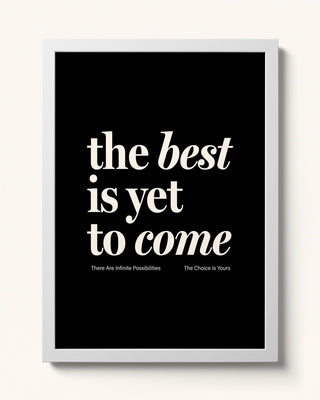 The Best Is Yet To Come - Black Art Print
