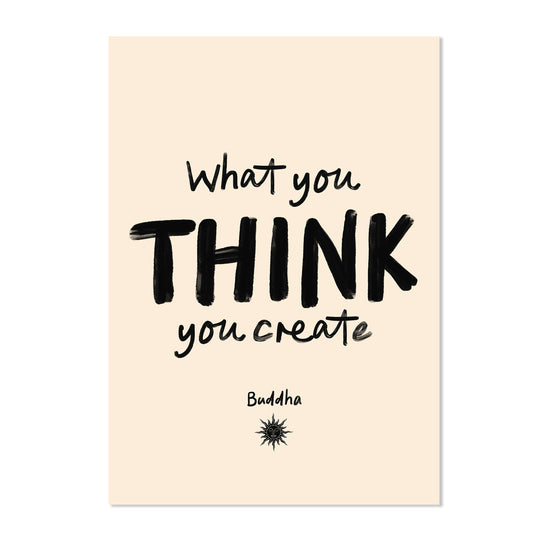 WHAT YOU THINK, YOU CREATE