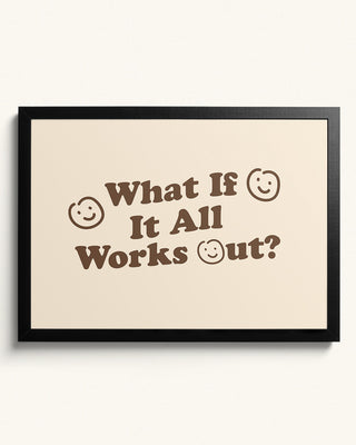 What if it all works out? motivational art print. The wall art has smiley faces and modern neutral colours. Contemporary quote print i black frame