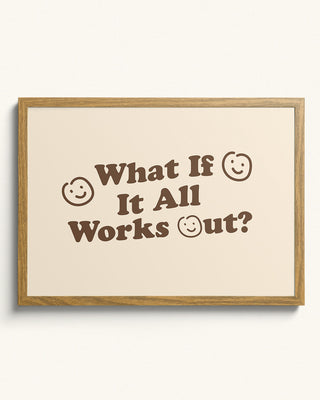 What if it all works out? motivational art print. The wall art has smiley faces and modern neutral colours. Contemporary quote print in oak frame